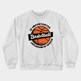School is Important But BasketBall is Importanter, Retro Vintage Art Crewneck Sweatshirt